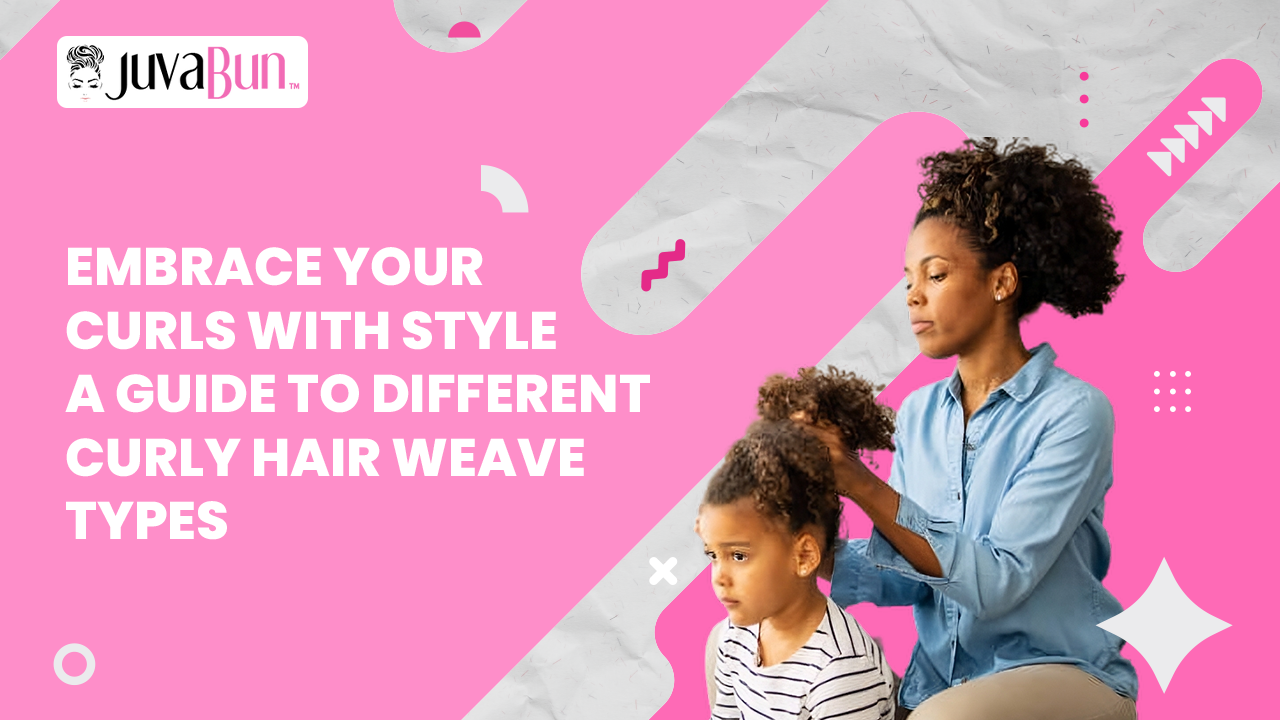 Embrace Your Curls with Style: A Guide to Different Curly Hair Weave Types