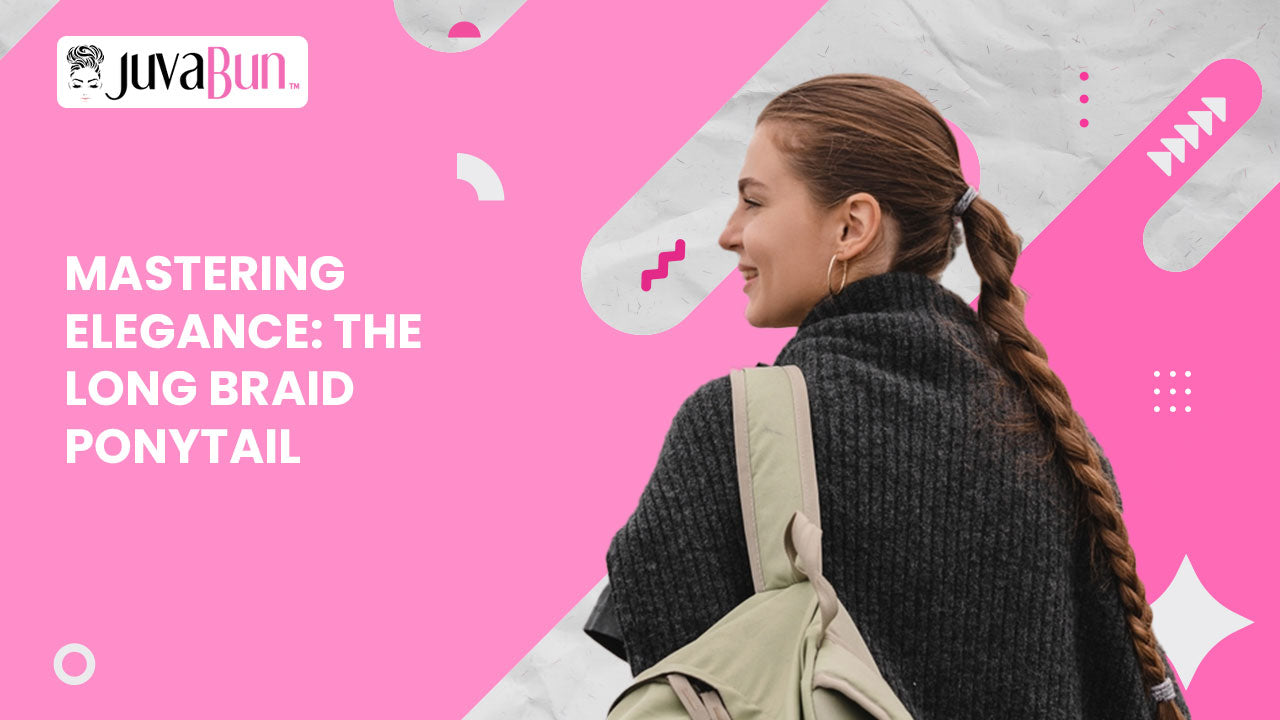 Mastering Elegance: The Long Braid Ponytail โ JuvaBun