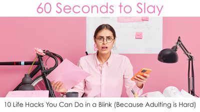 60 Seconds to Slay: 10 Life Hacks You Can Do in a Blink (Because Adulting is Hard)